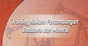 Training Hukum Pertambangan Batubara dan Mineral