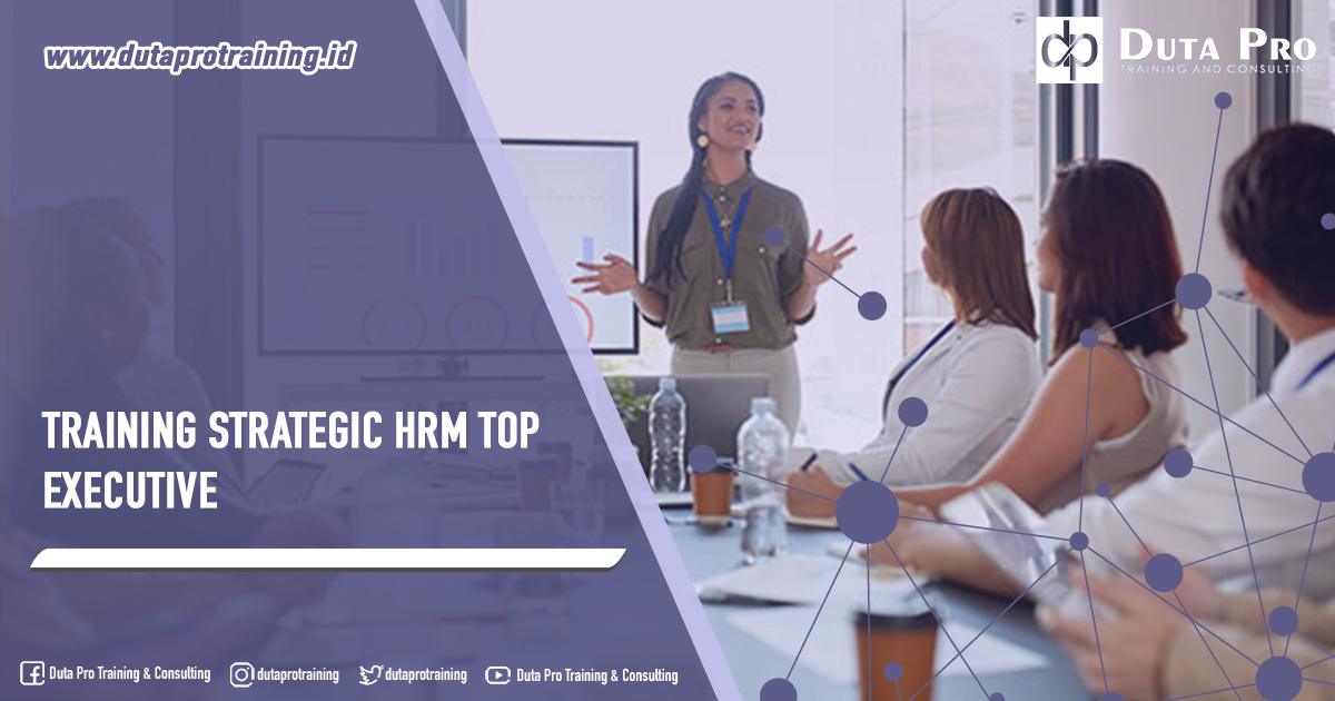 Pusat Informasi Pelatihan Training Strategic HRM Top Executive di Jakarta, Bandung, Jogja, Surabaya, Bali, Lombok, Kalimantan Duta Pro Training Consulting